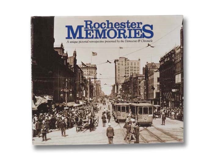 Item #2294912 Rochester Memories: A Unique Pictorial Retrospective Presented by The Democrat & Chronicle [Volume 1]. Democrat, Chronicle, Ali M. Zoibi.
