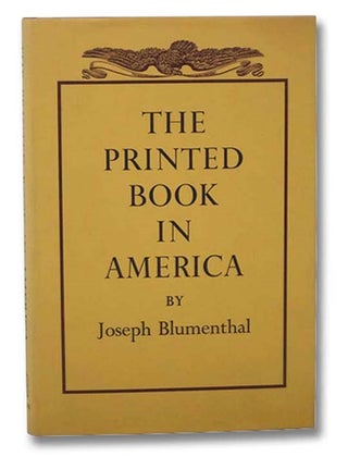 Item #2295135 The Printed Book in America. Joseph Blumenthal