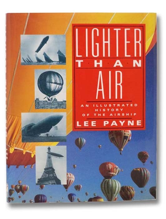Item #2295379 Lighter Than Air: An Illustrated History of the Airship. Lee Payne.