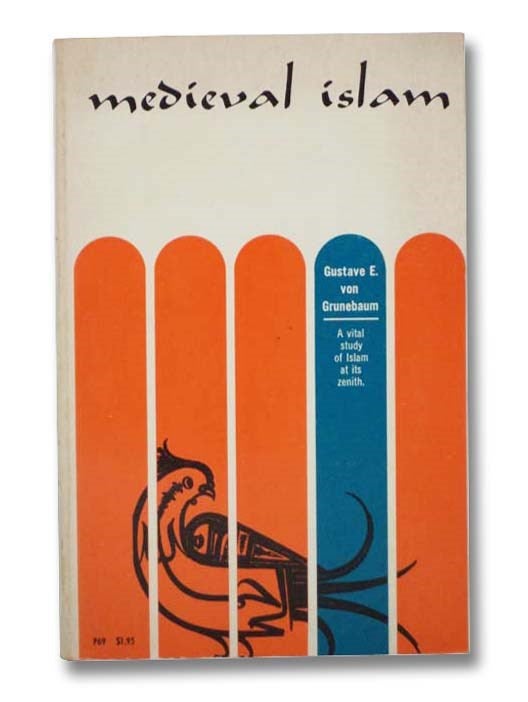 Item #2295568 Medieval Islam: A Study in Cultural Orientation. Gustave E. von Grunebaum.
