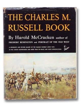 Item #2295690 The Charles M. Russell Book: The Life and Work of the Cowboy Artist. Harold McCracken