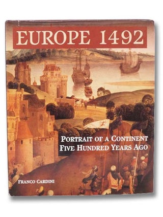 Item #2295718 Europe, 1492: Portrait of a Continent Five Hundred Years Ago. Franco Cardini