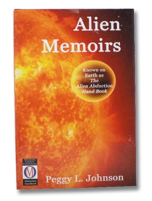 Item #2296073 Alien Memoirs (The Alien Abduction Handbook, Volume 1). Peggy L. Johnson.