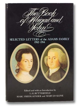 Item #2296611 The Book of Abigail and John: Selected Letters of the Adams Family, 1762-1784. L....