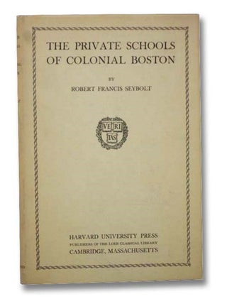 Item #2296699 The Private Schools of Colonial Boston. Robert Francis Seybolt