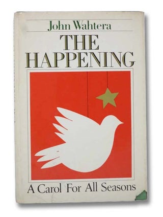Item #2296701 The Happening: A Carol for All Seasons. John Wahtera