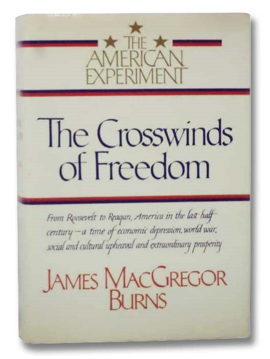 Item #2297099 The Crosswinds of Freedom (The American Experiment, Volume III of III). James MacGregor Burns.