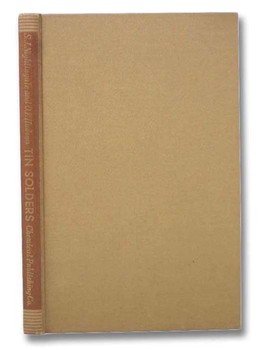 Item #2297102 Tin Solders: A Modern Study of the Properties of Tin Solders and Soldered Joints. S. J. Nightingale, R. S. Hutton, O. F. Hudson.
