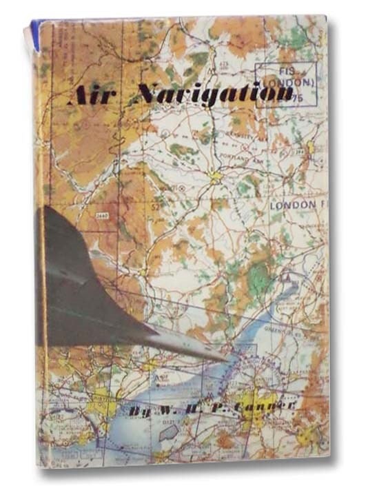 Item #2297104 Air Navigation: 'For GCE Candidates and Those Looking for a Thorough Grounding in the Theory and Practice of Air Navigation'. W. H. P. Canner.