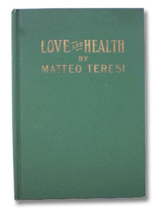 Item #2297130 Love and Health: The Problem of Better Breeding for the Human Family. Matteo Teresi