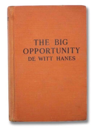 Item #2297138 The Big Opportunity. DeWitt Hanes