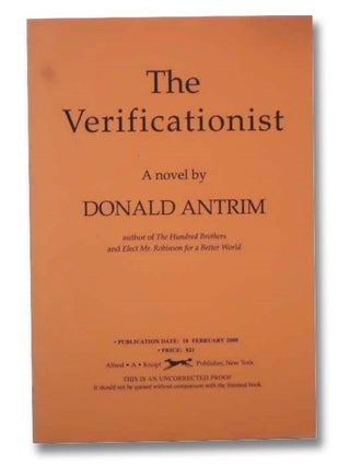 Item #2297388 The Verificationist: A Novel. Donald Antrim