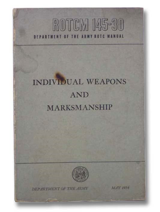 Item #2297390 ROTCM 145-30 Individual Weapons and Marksmanship (Department of the Army ROTC Manual). Department of the Army.