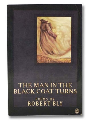 Item #2297460 The Man in the Black Coat Turns: Poems. Robert Bly