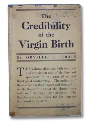 Item #2297567 The Credibility of the Virgin Birth. Orville E. Crain