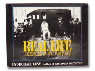 Item #2297696 Real Life: Louisville in the Twenties. Michael Lesy