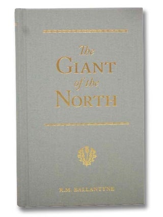 Item #2297737 The Giant of the North: Pokings Round the Pole. R. M. Ballantyne