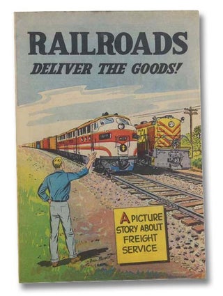 Item #2299122 Railroads Deliver the Goods! Bill Bunce
