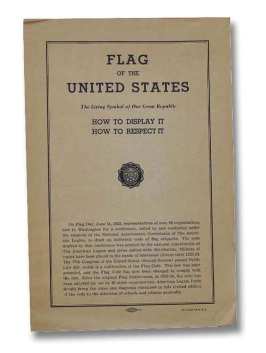Item #2299123 Flag of the United States: The Living Symbol of Our Great Republic: How to Display It, How to Respect It. National Americanism Commission.