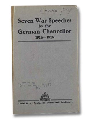 Item #2299178 Seven War Speeches by the German Chancellor, 1914-1916. Theobald Theodor Friedrich...