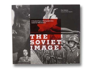 Item #2299505 The Soviet Image: A Hundred Years of Photographs from Inside the TASS Archives....