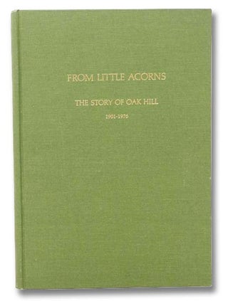 Item #2299517 From Little Acorns: The Story of Oak Hill, 1901-1976 -- The Seventy-Five Year...