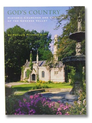 Item #2299528 God's Country: Historic Churches and Chapels of the Genesee Valley. Phyllis Pittman...