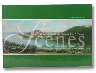 Item #2299542 Scenes of Monroe & Ontario Counties, Past and Present: Featuring Canandaigua Lake &...