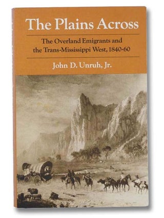 Item #2300060 The Plains Across: The Overland Emigrants and the Trans-Mississippi West, 1840-60....