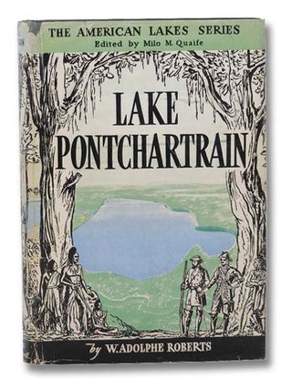 Lake Pontchartrain (The American Lakes Series. W. Adolphe Roberts, Milo Quaife.