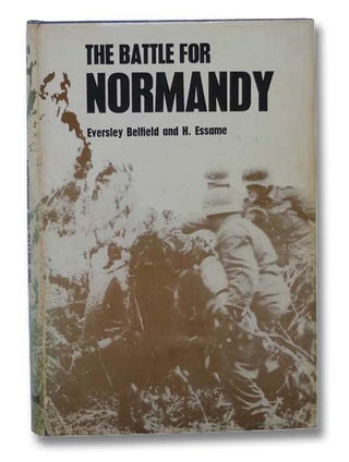 Item #2300265 The Battle for Normandy. Eversley Belfield, H. Essame