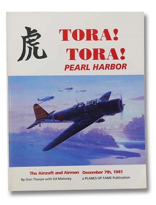 Item #2300293 Tora! Tora! Pearl Harbor - The Aircraft and Airmen, December 7th, 1941. Don Thorpe, Ed Maloney.