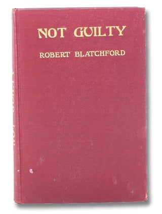 Item #2300407 Not Guilty: A Defence of the Bottom Dog. Robert Blatchford
