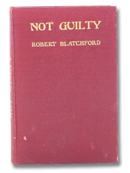 Item #2300407 Not Guilty: A Defence of the Bottom Dog. Robert Blatchford.