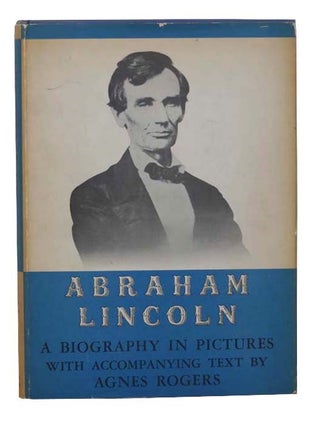 Item #2301782 Abraham Lincoln: A Biography in Pictures. Agnes Rogers