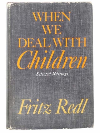 Item #2301963 When We Deal with Children: Selected Writings. Fritz Redl
