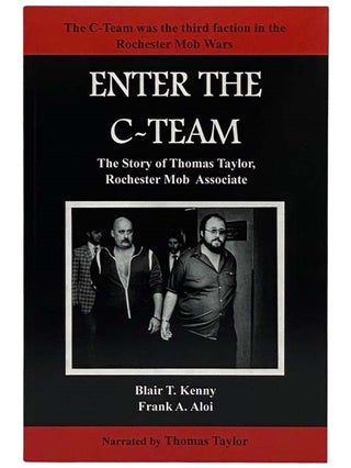 Item #2303158 Enter the C-Team: The Story of Thomas Taylor, Rochester Mob Associate. Blair T....