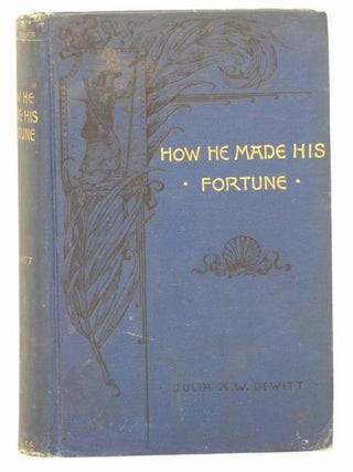 How He Made His Fortune (Prize Series, 1889. Julia A. W De Witt.