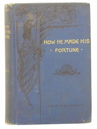 Item #2303167 How He Made His Fortune (Prize Series, 1889). Julia A. W. De Witt