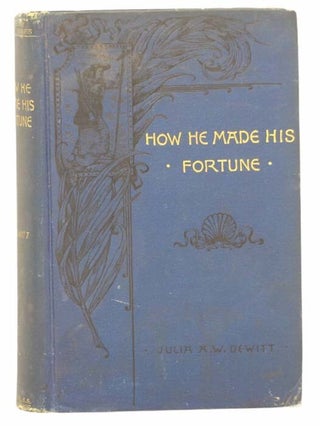 Item #2303167 How He Made His Fortune (Prize Series, 1889). Julia A. W De Witt