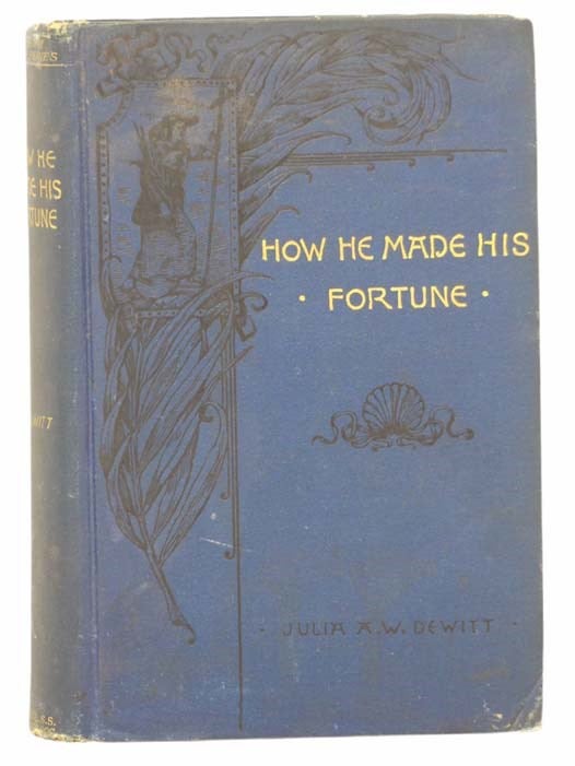 Item #2303167 How He Made His Fortune (Prize Series, 1889). Julia A. W. De Witt.