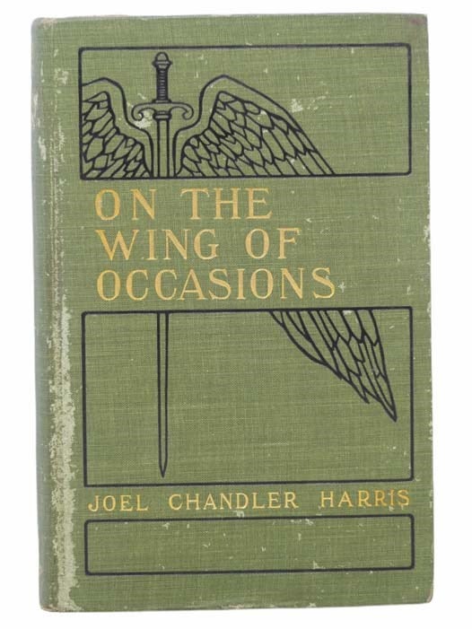 Item #2303182 On the Wings of Occasions: Being the Authorised Version of Certain Curious Episodes of the Late Civil War, Including the Hitherto Suppressed Narrative of the Kidnapping of President Lincoln. Joel Chandler Harris.