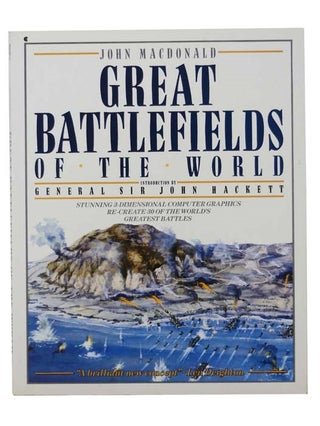 Item #2303283 Great Battlefields of the World. John MacDonald, General Sir John Hackett, Len...