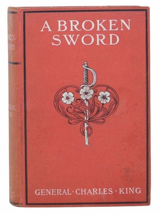 Item #2303497 A Broken Sword: A Tale of the Civil War. General Charles King