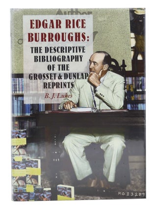 Edgar Rice Burroughs: The Descriptive Bibliography of the Grosset & Dunlap Reprints. B. J Lukes.