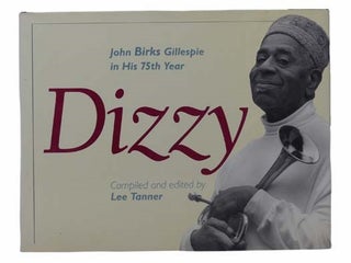 Item #2303717 Dizzy: John Birks Gillespie in His 75th Year. Lee Tanner, Jeff Kaliss, Gene Lees