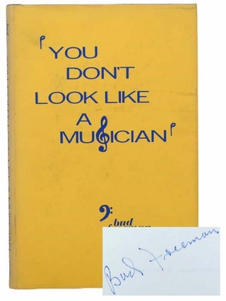 Item #2303820 You Don't Look Like a Musician. Bud Freeman
