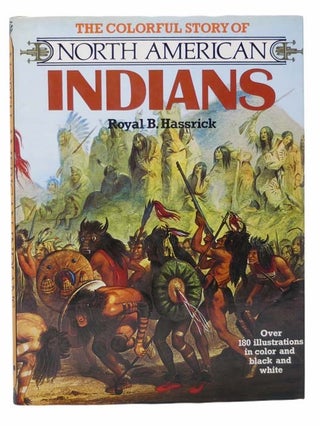Item #2303872 The Colorful Story of North American Indians. Royal B. Hassrick