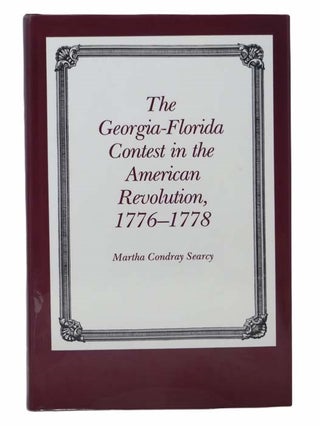 Item #2303955 The Georgia-Florida Contest in the American Revolution, 1776-1778. Martha Condray...
