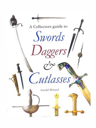 Item #2304034 A Collector's Guide to Swords, Daggers & Cutlasses. Gerald Weland